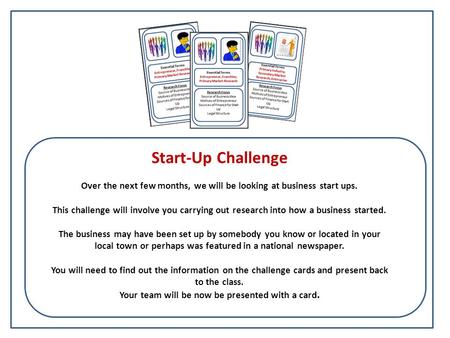 Start-Up Challenge Over the next few months, we will be looking at business start ups. This challenge will involve you carrying out research into how a.