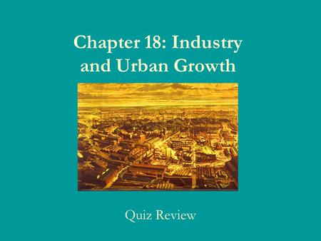 Chapter 18: Industry and Urban Growth