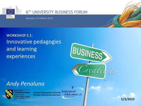 WORKSHOP 3.1: Innovative pedagogies and learning experiences Andy Penaluna 5/3/2015.