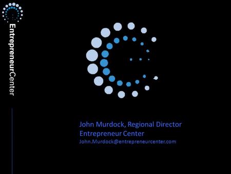 John Murdock, Regional Director Entrepreneur Center