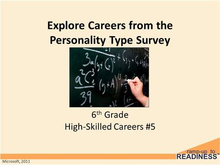 Explore Careers from the Personality Type Survey 6 th Grade High-Skilled Careers #5 Microsoft, 2011.