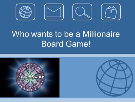 Who wants to be a Millionaire Board Game!. Unit Plan Summary Compete against your class mates and see who can become the first Millionaire! The learners.