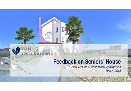 Feedback on Seniors’ House Survey with the current clients and families March, 2015.