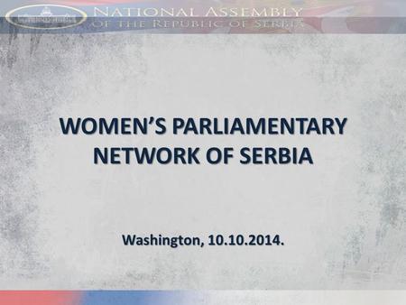 WOMEN’S PARLIAMENTARY NETWORK OF SERBIA Washington, 10.10.2014.