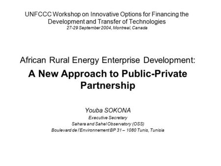 UNFCCC Workshop on Innovative Options for Financing the Development and Transfer of Technologies 27-29 September 2004, Montreal, Canada African Rural Energy.