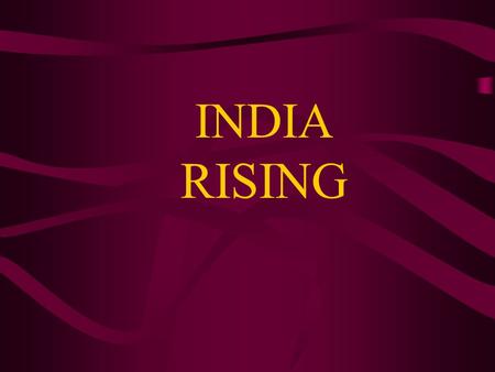 INDIA RISING. Even though the world has just discovered it, the India growth story is not new. It has been going on for 25 years old.
