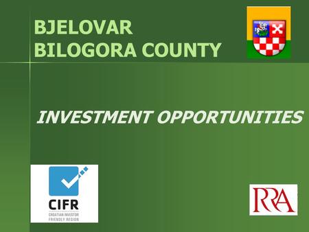 INVESTMENT OPPORTUNITIES BJELOVAR BILOGORA COUNTY.