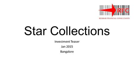 Star Collections Investment Teaser Jan 2015 Bangalore.