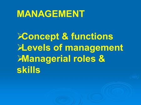 MANAGEMENT Concept & functions Levels of management