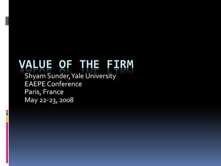 Shyam Sunder, Yale University EAEPE Conference Paris, France May 22-23, 2008.