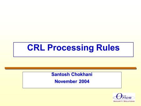 CRL Processing Rules Santosh Chokhani November 2004.