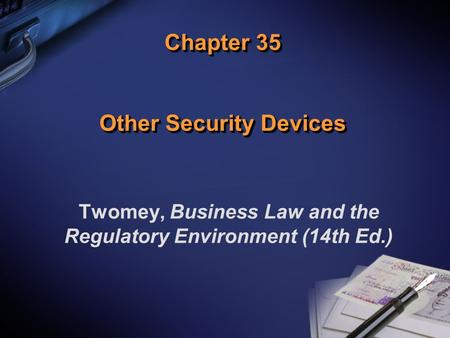 Chapter 35 Other Security Devices Twomey, Business Law and the Regulatory Environment (14th Ed.)