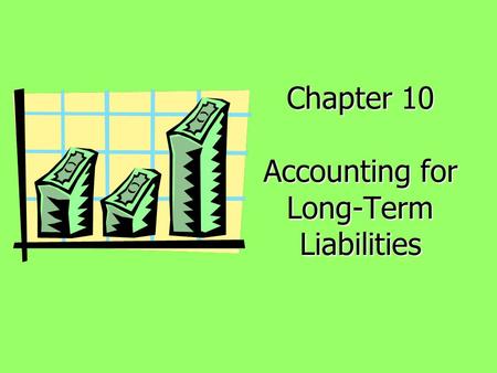 Chapter 10 Accounting for Long-Term Liabilities