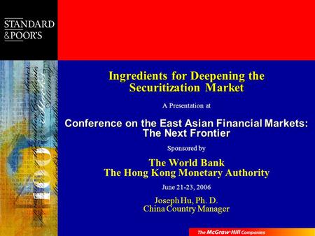 Ingredients for Deepening the Securitization Market A Presentation at Conference on the East Asian Financial Markets: The Next Frontier Sponsored by The.