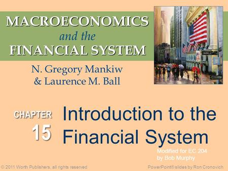 MACROECONOMICS MACROECONOMICS and the FINANCIAL SYSTEM © 2011 Worth Publishers, all rights reservedPowerPoint® slides by Ron Cronovich N. Gregory Mankiw.