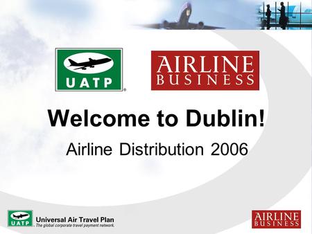 Welcome to Dublin! Airline Distribution 2006.  Great Keynote Speakers  Impressive Executive Panel  New Airline Distribution Strategies  Data Privacy.