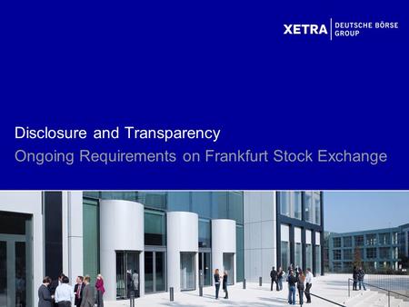 Disclosure and Transparency Ongoing Requirements on Frankfurt Stock Exchange.