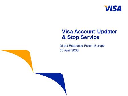 Visa Account Updater & Stop Service Direct Response Forum Europe 25 April 2006.
