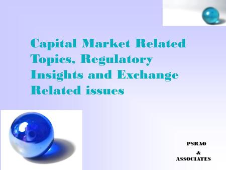 Capital Market Related Topics, Regulatory Insights and Exchange Related issues PSRAO &  ASSOCIATES.