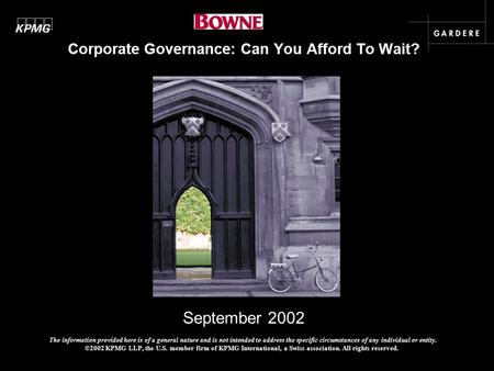 September 2002 Corporate Governance: Can You Afford To Wait? The information provided here is of a general nature and is not intended to address the specific.