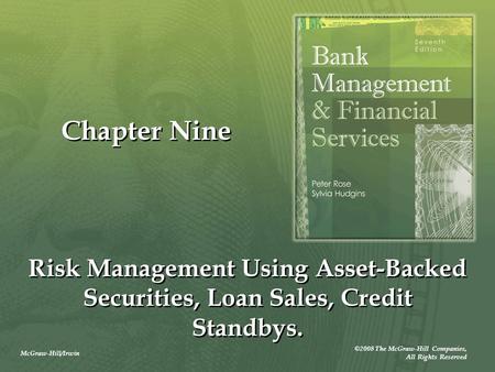 McGraw-Hill/Irwin ©2008 The McGraw-Hill Companies, All Rights Reserved Chapter Nine Risk Management Using Asset-Backed Securities, Loan Sales, Credit Standbys.