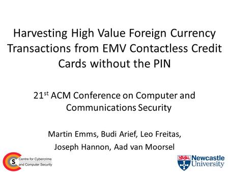 Harvesting High Value Foreign Currency Transactions from EMV Contactless Credit Cards without the PIN 21st ACM Conference on Computer and Communications.