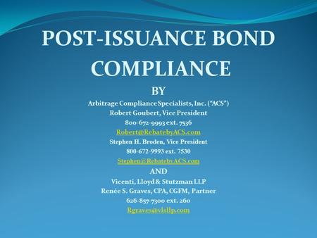 POST-ISSUANCE BOND COMPLIANCE BY Arbitrage Compliance Specialists, Inc. (“ACS”) Robert Goubert, Vice President 800-672-9993 ext. 7536
