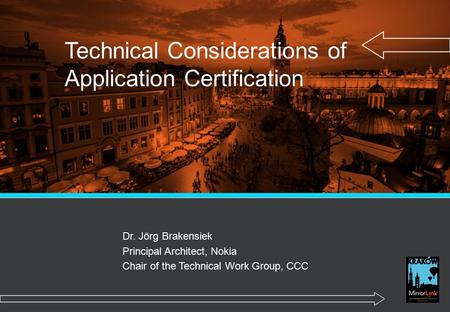 Technical Considerations of Application Certification Dr. Jörg Brakensiek Principal Architect, Nokia Chair of the Technical Work Group, CCC.