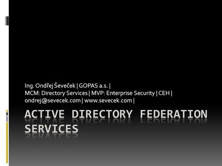 Ing. Ondřej Ševeček | GOPAS a.s. | MCM: Directory Services | MVP: Enterprise Security | CEH | |  |
