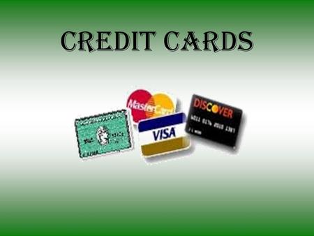 Credit Cards. What are Credit Cards? Pre-approved credit which can be used for the purchase of items now and payment of them later.