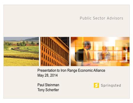 Presentation to Iron Range Economic Alliance May 28, 2014 Paul Steinman Tony Schertler.