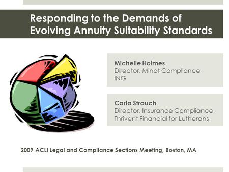 Responding to the Demands of Evolving Annuity Suitability Standards Michelle Holmes Director, Minot Compliance ING 2009 ACLI Legal and Compliance Sections.
