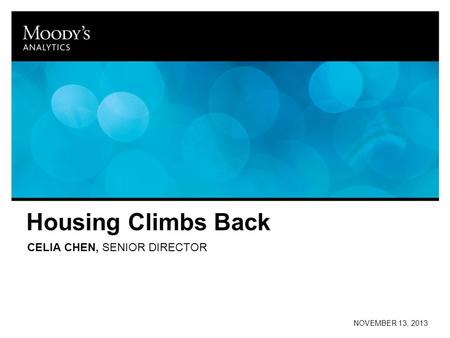 Housing Climbs Back CELIA CHEN, SENIOR DIRECTOR NOVEMBER 13, 2013.