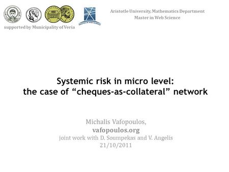 Systemic risk in micro level: the case of “cheques-as-collateral” network Michalis Vafopoulos, vafopoulos.org joint work with D. Soumpekas and V. Angelis.