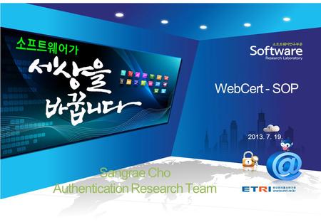 魂▪創▪通魂▪創▪通 2013. 7. 19. WebCert - SOP Sangrae Cho Authentication Research Team.