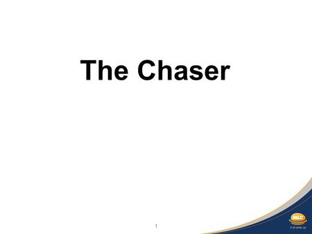 1 The Chaser. 2 General advice warning and disclaimer Any opinions expressed in this presentation constitute our judgement at the time of issue and are.