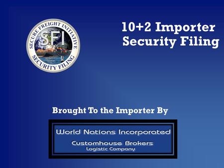10+2 Importer Security Filing Brought To the Importer By.