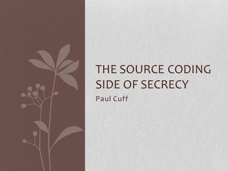 Paul Cuff THE SOURCE CODING SIDE OF SECRECY TexPoint fonts used in EMF. Read the TexPoint manual before you delete this box.: AA.