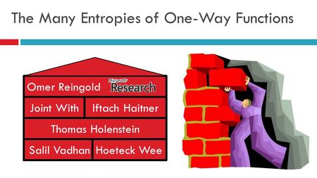 The Many Entropies of One-Way Functions Thomas Holenstein Iftach Haitner Salil VadhanHoeteck Wee Joint With Omer Reingold.