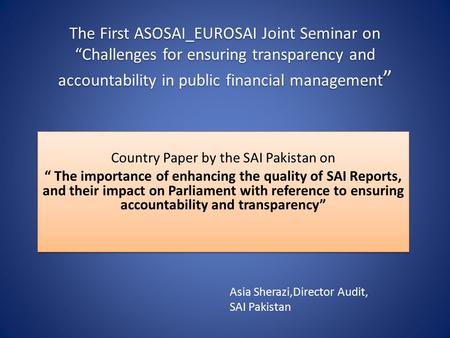 The First ASOSAI_EUROSAI Joint Seminar on “Challenges for ensuring transparency and accountability in public financial management ” Country Paper by the.