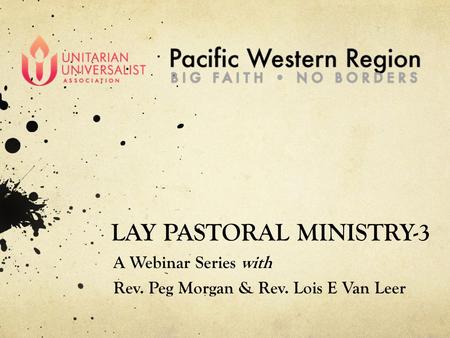 LAY PASTORAL MINISTRY-3 A Webinar Series with Rev. Peg Morgan & Rev. Lois E Van Leer.