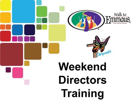 Weekend Directors Training. The Board of Directors selects Walk Directors 1 year in advance, Based on spiritual & technical readiness –Is active in a.