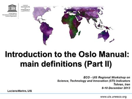 Www.uis.unesco.org Introduction to the Oslo Manual: main definitions (Part II) Introduction to the Oslo Manual: main definitions (Part II) ECO - UIS Regional.