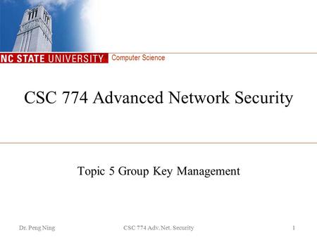 Computer Science Dr. Peng NingCSC 774 Adv. Net. Security1 CSC 774 Advanced Network Security Topic 5 Group Key Management.