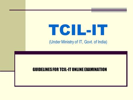 TCIL-IT (Under Ministry of IT, Govt. of India) GUIDELINES FOR TCIL-IT ONLINE EXAMINATION.