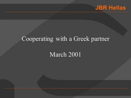 JBR Hellas Cooperating with a Greek partner March 2001.