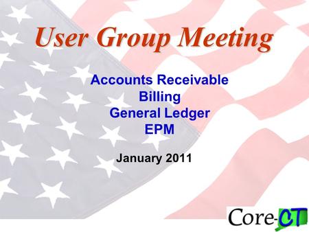 User Group Meeting January 2011 Accounts Receivable Billing General Ledger EPM.