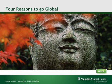 Four Reasons to go Global NEXT. Reason #1: Performance – a moving target Source: Globe HySales, February 28, 2011. For illustration purposes only Markets.