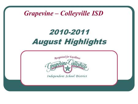 2010-2011 August Highlights Grapevine – Colleyville ISD.