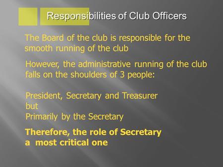 Responsibilities of Club Officers The Board of the club is responsible for the smooth running of the club However, the administrative running of the club.